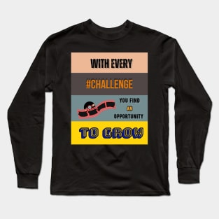 With Every Challenge You Find a Opportunity to Grow Long Sleeve T-Shirt